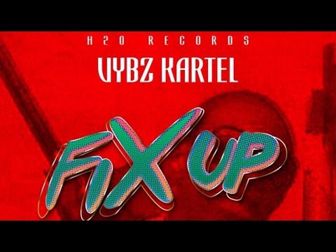 Vybz Kartel Fix Up Raw Fix Up Riddim March 2015