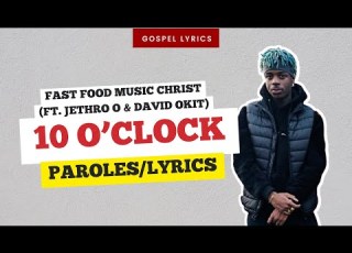  Fast Food Music Christ Ft Jethro O David Okit 10 O Clock Paroles