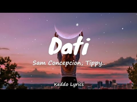 Dati Sam Concepcion Tippy Dos Santos And Quest Lyrics