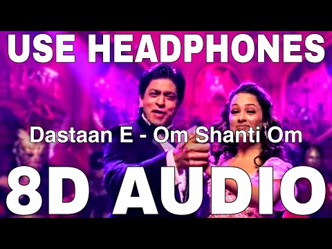 Dastaan E Om Shanti Om 8D Audio Om Shanti Om Shaan Shahrukh Khan Yuvika Chaudhary