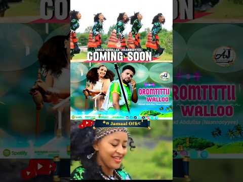 Ahmad Abdullaa Naannooyyee COMING SOON Oromtittii Walloo 2026 Official Music