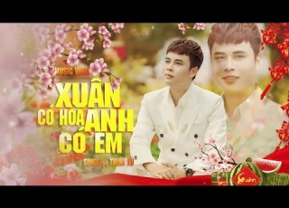 XUÂN CÓ HOA ANH CÓ EM THIÊN TÚ MUSIC VIDEO OFFICIAL