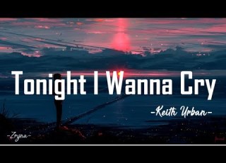 Keith Urban Tonight I Wanna Cry Lyrics