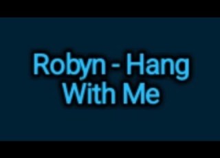 Robyn Hang With Me Lyrics