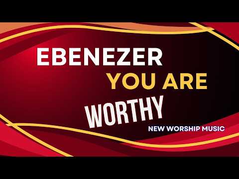 A New Worship Song Ebenezer Ebenezer You Are Worthy Apostle Wycliffe MUTAITI A New Worship Song Ebenezer Ebenezer You Are Worthy Apostle Wycliffe MUTAITI