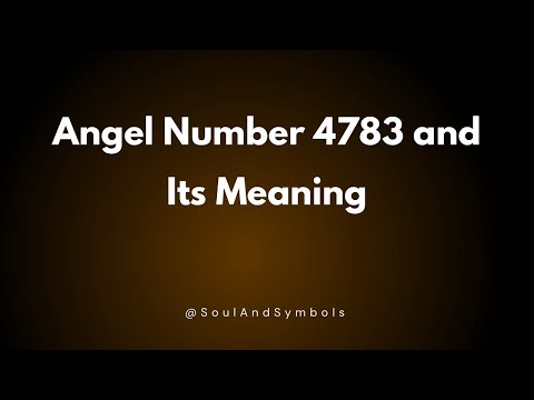 Angel Number 4783 And Its Meaning Seeing 4783