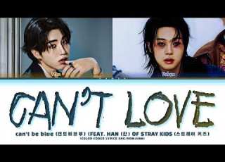  Can T Be Blue 캔트비블루 Can T Love Ft HAN 한 OF Stray Kids 스트레이키즈 Color Coded Lyrics