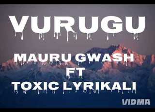 Mauru Gwash VURUGU Ft Toxic Lyrikali Lyrics Video