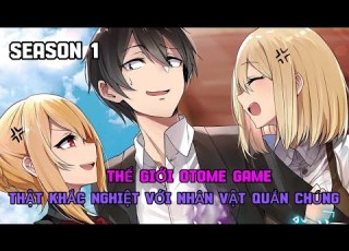 ALL IN ONE Thế Giới Otome Game Thật Khắc Nghiệt Với Nhân Vật Quần Chúng Season 1 Bear Review