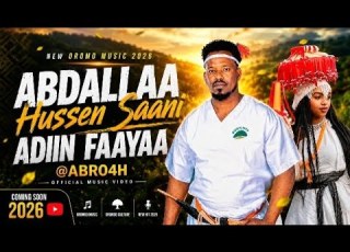  Abdallaa Hussen Saani Adiin Faayaa New Oromo Music 2026 Official Music Video