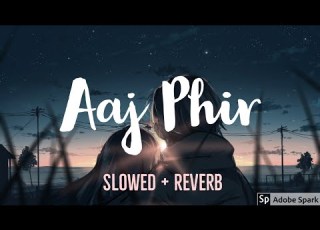  Aaj Phir Arijit Singh Slowed Reverb Slow Version Full Song