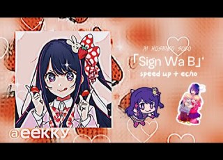Ai Hoshino Solo Sign Wa B Speed Up Echo Eekky
