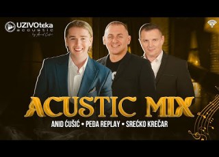 ANID CUSIC PEDJA REPLAY I SRECKO KRECAR ACOUSTIC MIX UZIVOTEKA ACOUSTIC 2026