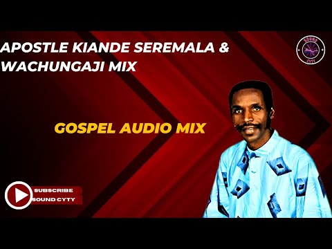 APOSTLE KYANDE GOSPEL MIX SEREMALA WACHUNGAJI PRAISE AND WORSHIP MIX