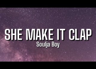 Soulja Boy Big Draco She Make It Clap Lyrics She Make It Clap Tiktok Dance Challenge