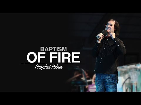 Baptism Of Fire Prophet Kobus