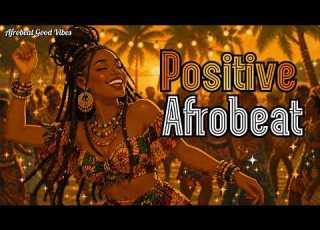  Positive Day Ahead The Most Joyful Afrobeat Songs Of 2026 Feel Good Mix