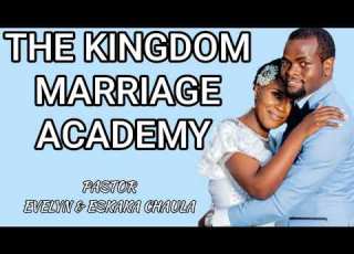  THE KINGDOM MARRIAGE ACADEMY MARRIAGE AS A LIVING BEING 2 PASTOR ESKAKA CHAULA