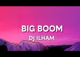  BIG BOOM DJ ILHAM LYRICS