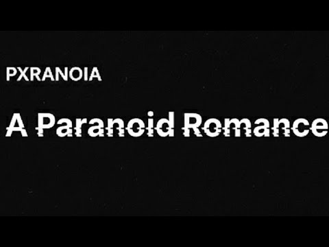 PXRANOIA A Paranoid Romance