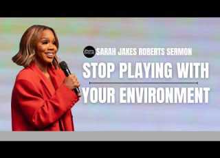  Stop Letting Your Environment Kill What God Put In You Sarah Jakes Roberts Sermon