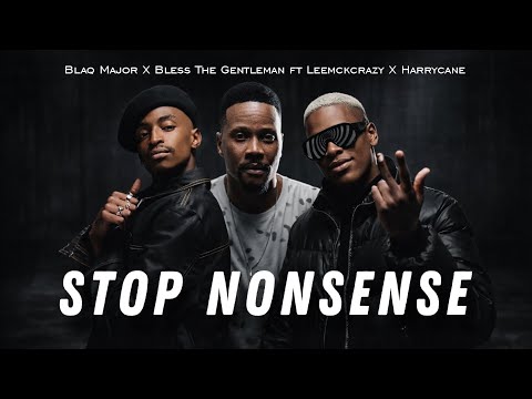 Blaq Major X Bless The Gentleman IStop Nonsense Ft Leemckrazy X Harrycane Blaq Major X Bless The Gentleman IStop Nonsense Ft Leemckrazy X Harrycane