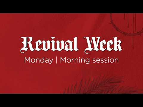 Revival Week Day 1 Morning Session