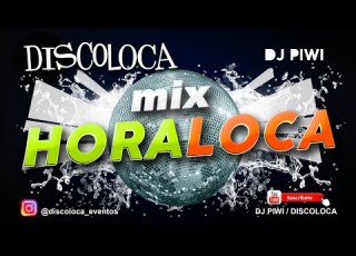 MIX HORA LOCA DJ PIWI DISCOLOCA Verbena Y Fiestas De Pueblo Temazos Acuales Y Clásicos