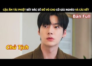  Review Phim Cậu Ấm Tài Phiệt Bất Đắc Dĩ Đổ Vỏ Cho Cô Gái Nghèo Và Cái Kết Review Phim Hàn Hay
