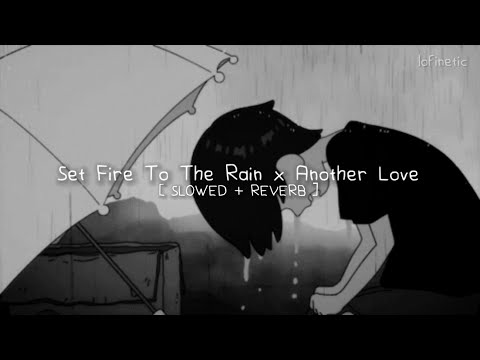 Set Fire To The Rain X Another Love Tiktok Mashup Slowed Reverb Set Fire To The Rain X Another Love Tiktok Mashup Slowed Reverb