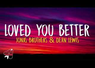  Jonas Brothers Loved You Better Lyrics Ft Dean Lewis