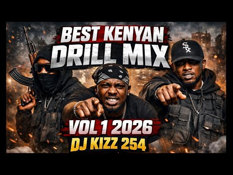 BEST KENYAN DRILL MIX VOL 1 2026 DJ KIZZ 254