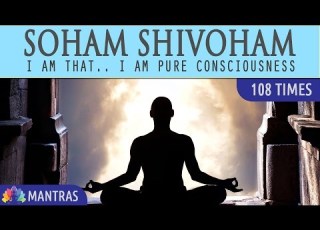 Soham Shivoham I Am That I Am Pure Consciousness 108 Times Mantra Meditation Music