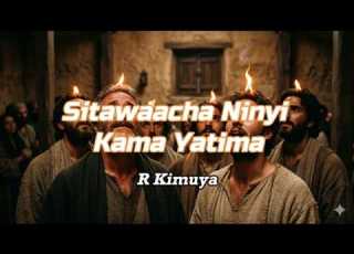 Sitawaacha Ninyi R Kimuya Lyrics Video