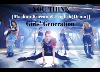 You Think Mashup Korean English Demo Girls Generation Saara