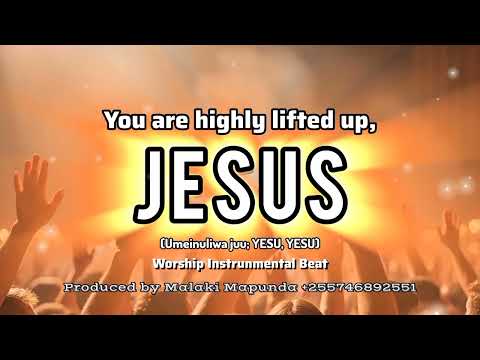 Biti Za Kuabudu Umeinuliwa Juu YESU YESU You Are Highly Lifted Up JESUS Worship Instrumental