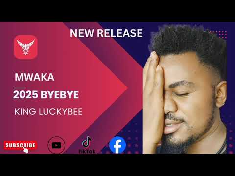 KING LUCKYBEE MWAKA 2025 BYE BYE