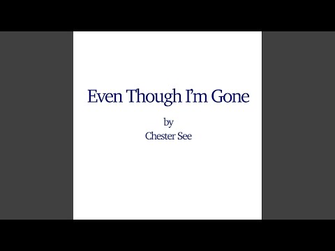 Even Though I M Gone