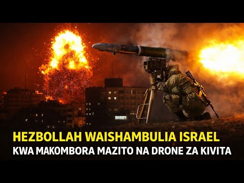 HEZBOLLAH WAISHAMBULIA ISRAEL KWA MAKOMBORA NA NDEGE ZISIZO KUWA NA RUBANI