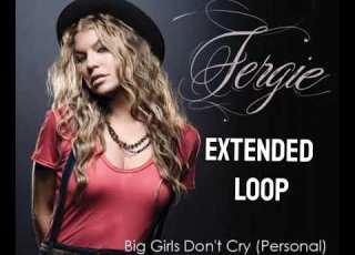  Big Girls Don T Cry By Fergie Extended Loop