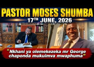 PASTOR MOSES SHUMBA 17TH JUNE 2026 KUTAMBASURA ZOMWE ANENA HN CHAPONDA Pastorshumba Bonkalindo