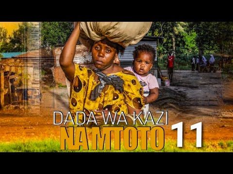 DADA WA KAZI NA MTOTO Part 11