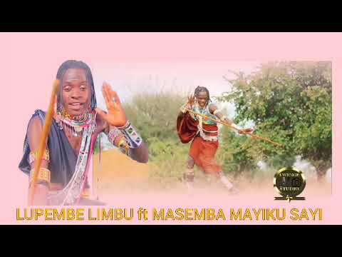 LUPEMBE LIMBU LUCHAGULA Ft MASEMBA MAYIKU SAYI MBESHI LWENGE STUDIO