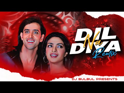 Dil Na Diya Remix Hindi House Remix Dj BulBul Hrithik Roshan Music Krrish Movie Song Dil Na Diya Remix Hindi House Remix Dj BulBul Hrithik Roshan Music Krrish Movie Song