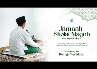 LIVE JAMA AH SHOLAT MAGRIB GELOMBANG 3 RANGKAIAN MUJAHADAH KUBRO RAJAB 1446 H 18 JANUARI 2025