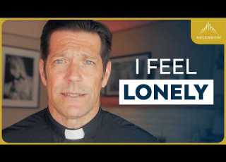  Is It Normal To Feel Lonely Fr Mike On Loneliness