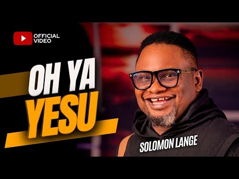 Solomon Lange OH YA YESU