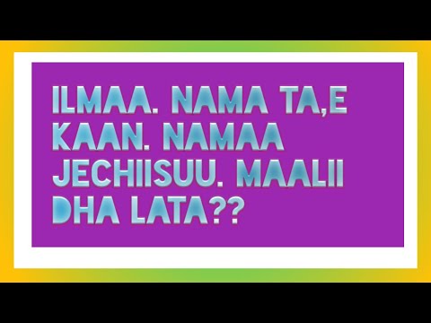 Ilmaa Nama Ta E Kaan Namaaa Jechiisuu Maaliidha Lata Ilmaa Nama Ta E Kaan Namaaa Jechiisuu Maaliidha Lata