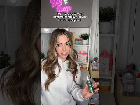POV YOU GO TO YOUR DAUGHTER FOR BEAUTY ADVICE INSTEAD OF SEPHORA