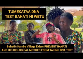MAAJABU BAHATI S KAMNA VILLAGE ELDERS PREVENT BAHATI AND HIS BIOLOGICAL MOTHER FROM TAKING DNA TEST